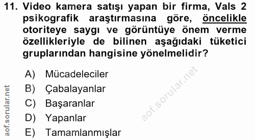 11. soru: Video kamera satışı yapan bir firma, Vals 2 psikografik araştırmasına göre, öncelikle otoriteye saygı ve görüntüye ön…