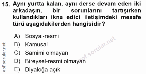 15. soru: Aynı yurtta kalan, aynı derse devam eden iki arkadaşın, bir sorunlarını tartışırken kullandıkları ikna edici iletişim…