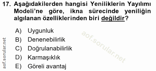 17. soru: Aşağıdakilerden hangisi Yeniliklerin Yayılımı Modeli'ne göre, ikna sürecinde yeniliğin algılanan özelliklerinden biri…