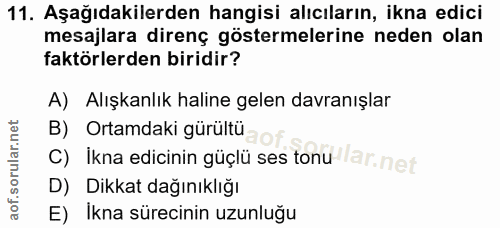 11. soru: Aşağıdakilerden hangisi alıcıların, ikna edici mesajlara direnç göstermelerine neden olan faktörlerden biridir? A) Al…