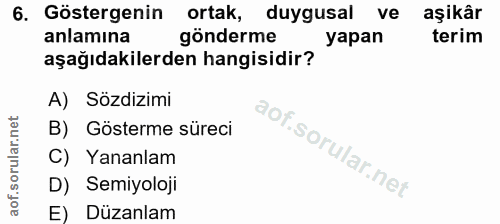6. soru: Göstergenin ortak, duygusal ve aşikâr anlamına gönderme yapan terim aşağıdakilerden hangisidir? A) Sözdizimi B) Göste…
