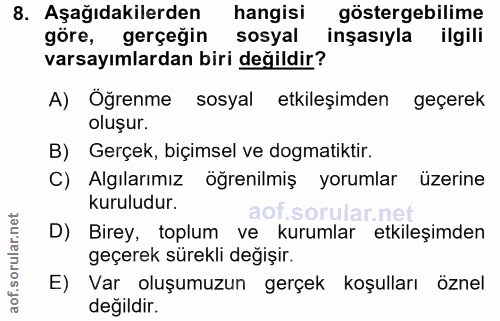 8. soru: Aşağıdakilerden hangisi göstergebilime göre, gerçeğin sosyal inşasıyla ilgili varsayımlardan biri değildir? A) Öğrenm…