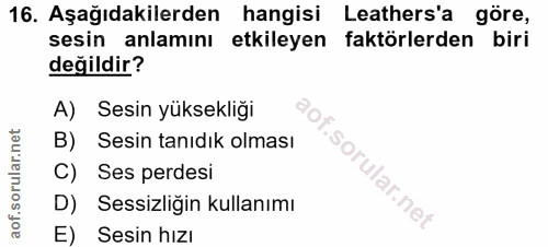 16. soru: Aşağıdakilerden hangisi Leathers'a göre, sesin anlamını etkileyen faktörlerden biri değildir? A) Sesin yüksekliği B)…