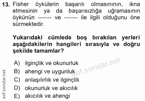 13. soru: Fisher öykülerin başarılı olmasınının, ikna etmesinin ya da başarısızlığa uğramasının öykünün —- ve — ile ilgili oldu…