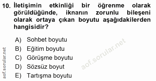 10. soru: İletişimin etkinliği bir ogrenme olarak görüldüğünde, iknanın zorunlu bileşeni olarak ortaya çıkan boyutu aşağıdakile…