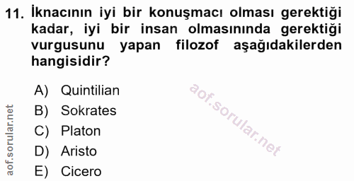 11. soru: İknacının iyi bir konuşmacı olması gerektiği kadar, iyi bir insan olmasınında gerektiği vurgusunu yapan filozof aşağı…