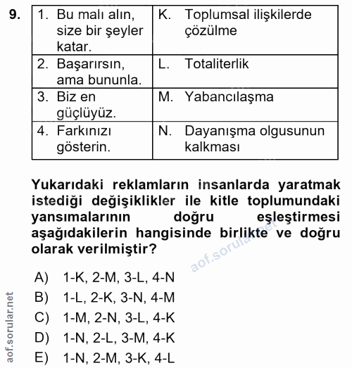 9. soru: Bu malı alın, K. Toplumsal ilişkilerde size bir şeyler çözülme katar. 2. Başarırsın, L. Totaliterlik ama bununla. 3.…