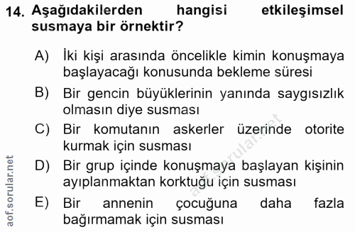 14. soru: Aşağıdakilerden hangisi etkileşimsel susmaya bir örnektir? A) Iki kişi arasında öncelikle kimin konuşmaya başlayacağı…