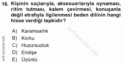 16. soru: Kişinin saçlarıyla, aksesuarlarıyla oynaması, ritim tutması, kalem çevirmesi, konuşanla değil etrafıyla ilgilenmesi b…