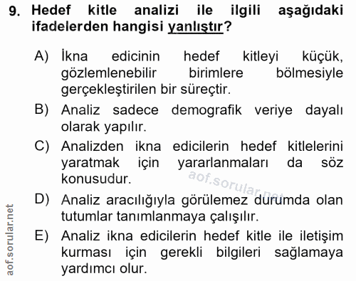 9. soru: Hedef kitle analizi ile ilgili aşağıdaki ifadelerden hangisi yanlıştır? A) Ikna edicinin hedef kitleyi küçük, gözleml…