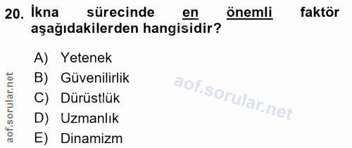 20. soru: ikna sürecinde en önemli faktör aşağıdakilerden hangisidir? A) Yetenek rular.net B) Güvenilirlik C) Dürüstlük aof.s D…