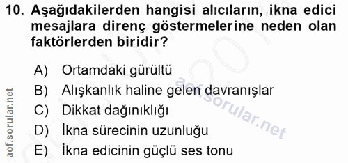 10. soru: Aşağıdakilerden hangisi alıcıların, ikna edici mesajlara direnç göstermelerine neden olan faktörlerden biridir? A) Or…