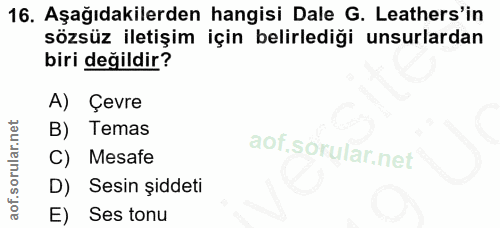 16. soru: Aşağıdakilerden hangisi Dale G. Leathers'in sözsüz iletişim için belirlediği unsurlardan biri değildir? A) Çevre B) T…