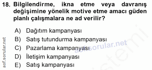 18. soru: Bilgilendirme, ikna etme veya davranış değişimine yönelik motive etme amacı güden planlı çalışmalara ne ad verilir? A…