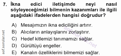 7. soru: İkna edici Iletişimde neyi nasıl söyleyeceğimizi bilmenin kazanımları ile ilgili aşağıdaki ifadelerden hangisi doğrud…