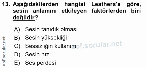 13. soru: Aşağıdakilerden hangisi Leathers'a göre, sesin anlamını etkileyen faktörlerden biri değildir? A) Sesin tanıdık olması…