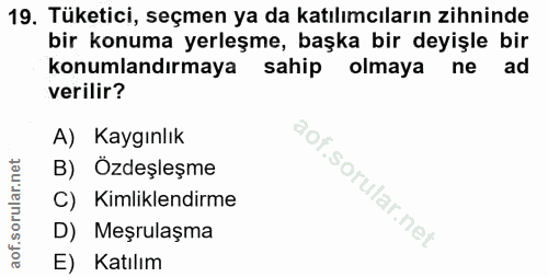 19. soru: Tüketici, seçmen ya da katılımcıların zihninde bir konuma yerleşme, başka bir deyişle bir konumlandırmaya sahip olmay…