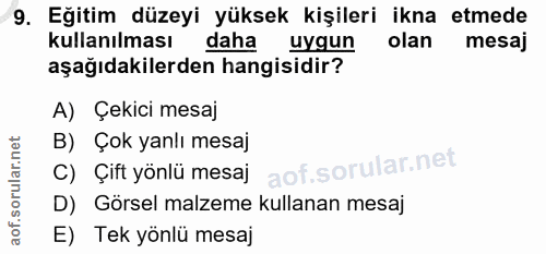 9. soru: Eğitim düzeyi yüksek kişileri ikna etmede kullanılması daha uygun olan mesaj aşağıdakilerden hangisidir? A) Çekici me…