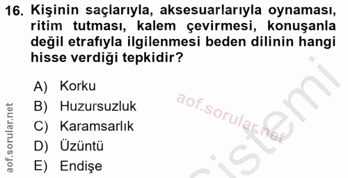 16. soru: Kişinin saçlarıyla, aksesuarlarıyla oynaması, ritim tutması, kalem çevirmesi, konuşanla değil etrafıyla ilgilenmesi b…