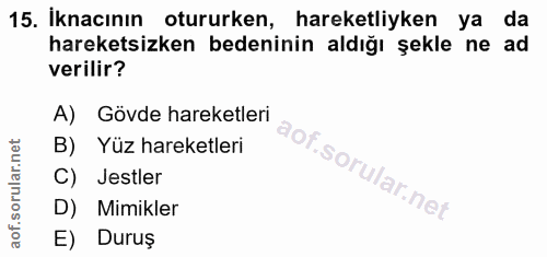 15. soru: İknacının otururken, hareketliyken ya da hareketsizken bedeninin aldığı şekle ne ad verilir? A) Gövde hareketleri B)…