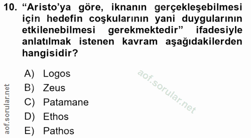 10. soru: "Aristo'ya göre, iknanın gerçekleşebilmesi için hedefin coşkularının yani duygularının etkilenebilmesi gerekmektedir"…
