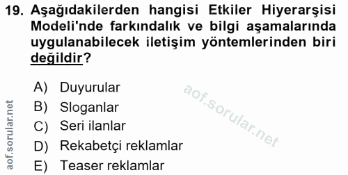19. soru: Aşağıdakilerden hangisi Etkiler Hiyerarşisi Modeli'nde farkındalık ve bilgi aşamalarında uygulanabilecek iletişim yön…