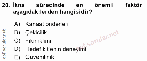 20. soru: İkna sürecinde en önemli faktör aşağıdakilerden hangisidir? A) Kanaat önderleri B) Çekicilik C) Fikir iklimi D) Hedef…