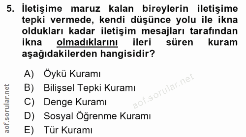 5. soru: İletişime maruz kalan bireylerin iletişime tepki vermede, kendi düşünce yolu ile ikna oldukları kadar iletişim mesajl…