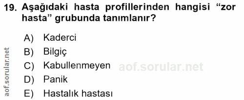 19. soru: Aşağıdaki hasta profillerinden hangisi "zor hasta" grubunda tanımlanır? A) Kaderci B) Bilgiç C) Kabullenmeyen D) Pani…