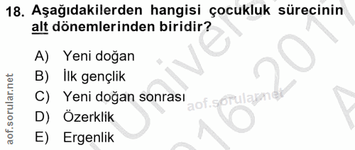 18. soru: Aşağıdakilerden hangisi çocukluk sürecinin alt dönemlerinden biridir? A) Yeni doğan B) Ilk gençlik C) Yeni doğan sonr…