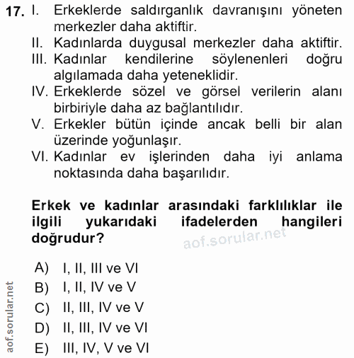17. soru: I. Erkeklerde saldırganlık davranışını yöneten merkezler daha aktiftir. II. Kadınlarda duygusal merkezler daha aktift…