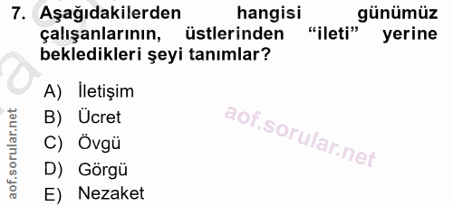 7. soru: Aşağıdakilerden hangisi günümüz çalışanlarının, üstlerinden "ileti" yerine bekledikleri şeyi tanımlar? A) İletişim B)…