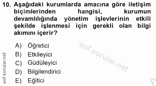 10. soru: Aşağıdaki kurumlarda amacına göre iletişim biçimlerinden hangisi, kurumun devamlılığında yönetim işlevlerinin etkili…