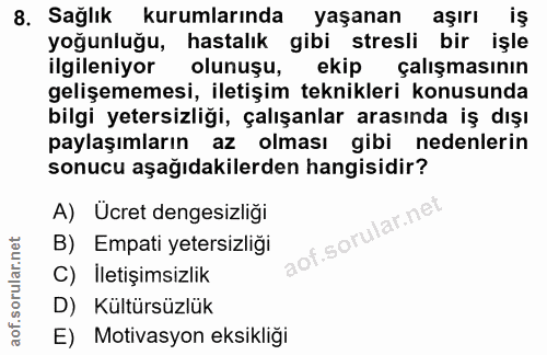 8. soru: Sağlık kurumlarında yaşanan aşıri iş yoğunluğu, hastalık gibi stresli bir işle ilgileniyor olunuşu, ekip çalışmasının…