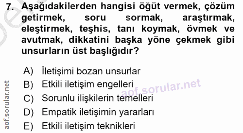 7. soru: Aşağıdakilerden hangisi öğüt vermek, çözüm getirmek, soru sormak, araştırmak, eleştirmek, teşhis, tanı koymak, övmek…