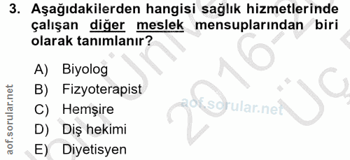 3. soru: Aşağıdakilerden hangisi sağlık hizmetlerinde çalışan diğer meslek mensuplarından biri olarak tanımlanır? A) Biyolog B…