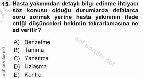 15. soru: Hasta yakınından detaylı bilgi edinme ihtiyacı söz konusu olduğu durumlarda defalarca soru sormak yerine hasta yakını…