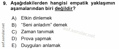 9. soru: Aşağıdakilerden hangisi empatik yaklaşımın aşamalarından biri değildir? A) Etkin dinlemek B) "Seni anladım" demek C)…