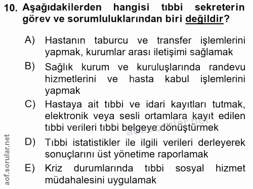 10. soru: Aşağıdakilerden hangisi tıbbi sekreterin görev ve sorumluluklarından biri değildir? A) Hastanın taburcu ve transfer i…