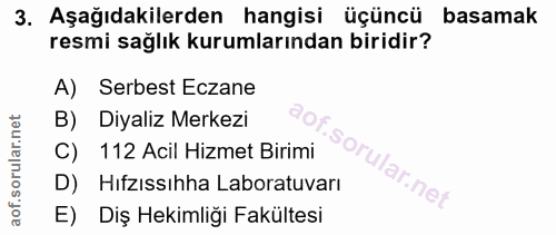 3. soru: Aşağıdakilerden hangisi üçüncü basamak resmi sağlık kurumlarından biridir? A) Serbest Eczane B) Diyaliz Merkezi C) 11…