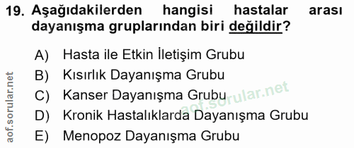 19. soru: Aşağıdakilerden hangisi hastalar arası dayanışma gruplarından biri değildir? A) Hasta ile Etkin İletişim Grubu B) Kıs…