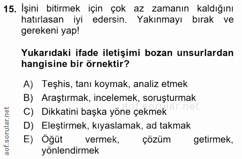 15. soru: İşini bitirmek için çok az zamanın kaldığını hatırlasan iyi edersin. Yakınmayı bırak ve gerekeni yap! Yukarıdaki ifad…