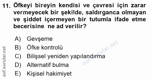 11. soru: Öfkeyi bireyin kendisi ve çevresi için zarar vermeyecek bir şekilde, saldırganca olmayan ve şiddet içermeyen bir tutu…
