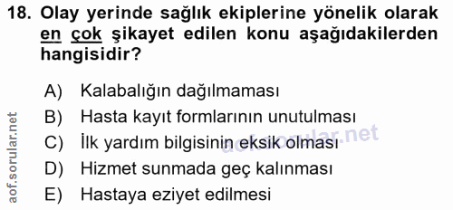 18. soru: Olay yerinde sağlık ekiplerine yönelik olarak en çok şikayet edilen konu aşağıdakilerden hangisidir? A) Kalabalığın d…