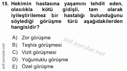 15. soru: Hekimin hastasına yaşamını tehdit eden, olasılikla kötü gidişli, tam olarak iyileştirilemez bir hastalığı bulunduğunu…