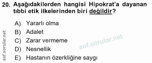 20. soru: Aşağıdakilerden hangisi Hipokrat'a dayanan tıbbi etik ilkelerinden biri değildir? A) Yararlı olma B) Adalet C) Zarar…