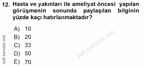 12. soru: Hasta ve yakınları ile ameliyat öncesi yapılan görüşmenin sonunda paylaşılan bilginin yüzde kaçı hatırlanmaktadır? A)…