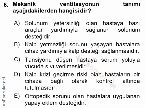 6. soru: Mekanik ventilasyonun tanımı aşağıdakilerden hangisidir? A) Solunum yetersizliği olan hastaya bazı araçlar yardımıyla…