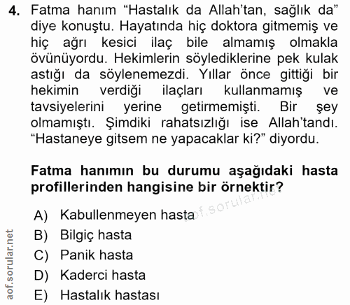 4. soru: Fatma hanım "Hastalık da Allah'tan, sağlık da" diye konuştu. Hayatında hiç doktora gitmemiş ve hiç ağrı kesici ilaç b…