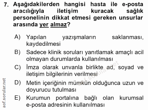 7. soru: Aşağıdakilerden hangisi hasta ile e-posta aracılığıyla iletişim kuracak sağlık personelinin dikkat etmesi gereken uns…